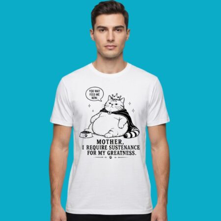 King Cat Mother I Require Sustenance Funny T-Shirt