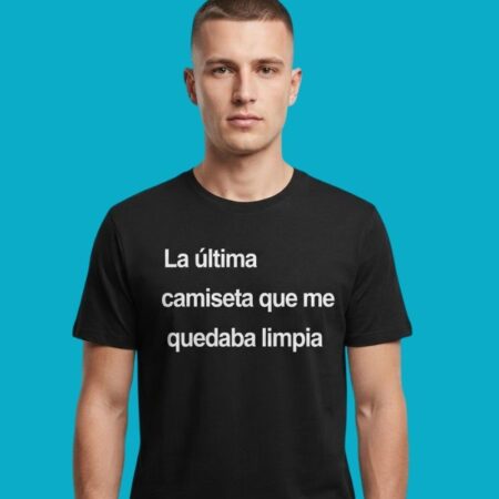 Last Clean Shirt Sarcastic Spanish Quote Tee