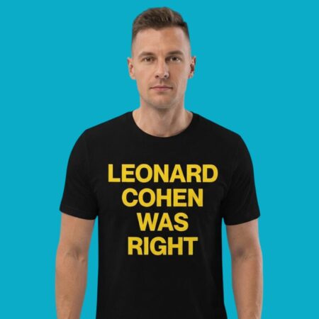 Leonard Cohen Was Right Singer Songwriter Shirt
