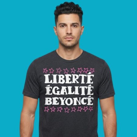 Liberte Egalite Beyonce French Revolution Parody Shirt