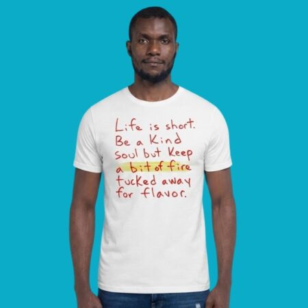 Life Is Short Be A Kind Soul Keep A Bit Of Fire Shirt