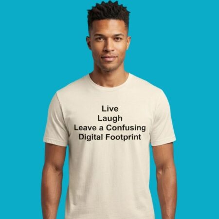 Live Laugh Leave A Confusing Digital Footprint Shirt