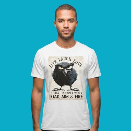 Live Laugh Love If That Doesn't Work Load Aim And Fire Shirt