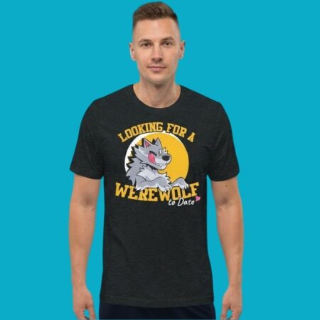 Looking For A Werewolf To Date Monster Tee