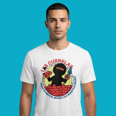 Los Currelas Construimos El Mundo Con Nuestras Manos T-Shirt