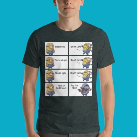Minions I Hate You I Dont Care I Hate Ur Friend Shirt