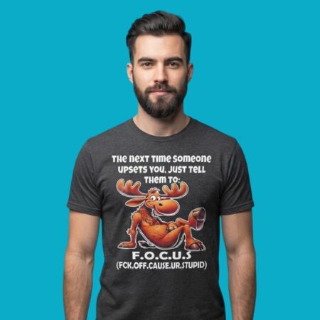 Moose Next Time Someone Upsets You Tell Them To Fuck Off Shirt