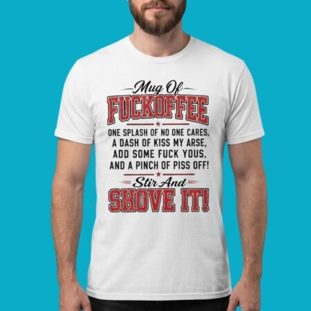 Mug Of Fuckoffee One Splash Of No One Cares Shirt