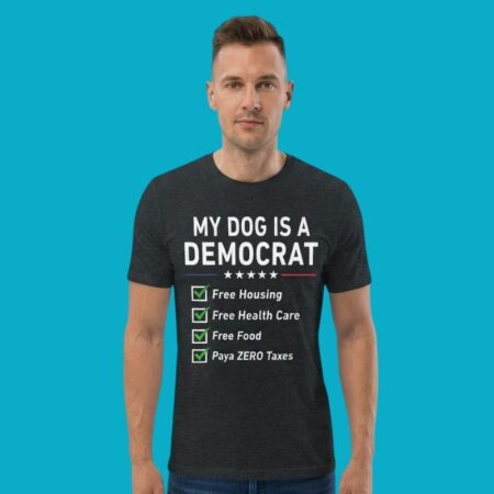 My Dog Is A Democrat Free Housing Health Care Food Shirt