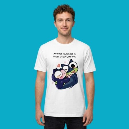 My Love Language Is Being Weird With You Tee