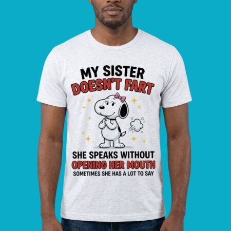 My Sister Speaks Without Opening Her Mouth Snoopy Shirt