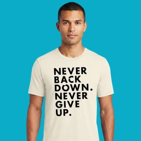 Never Back Down Never Give Up Motivational Shirt