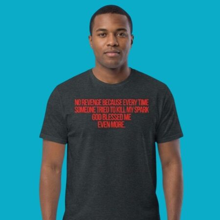 No Revenge Because Every Time Someone Tried To Kill My Spark Shirt