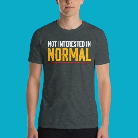 Not Interested In Normal Inspirational T-Shirt