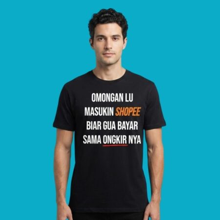 Omongan Lu Masukin Shopee Biar Gua Bayar Sama Ongkir Nya T-Shirt