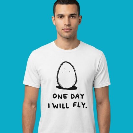 One Day I Will Fly Egg Inspirational Humor T-Shirt