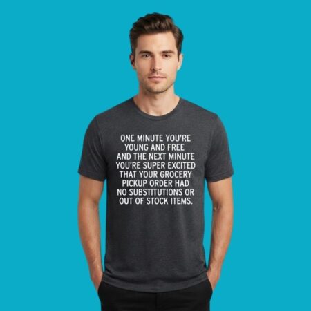 One Minute You Are Young And Free Next Minute Super Excited Shirt