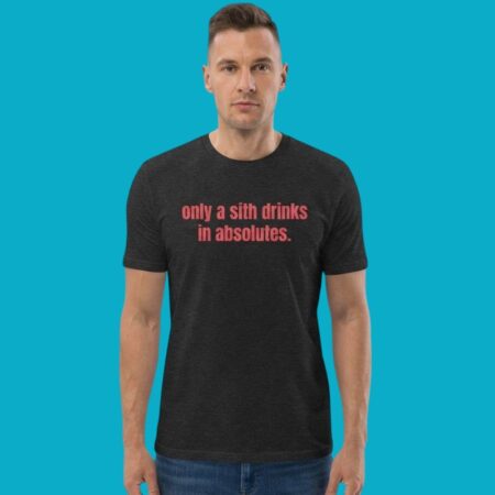 Only A Sith Drinks In Absolutes Star Wars Tee
