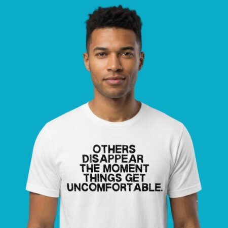 Others Disappear When Things Get Uncomfortable Shirt