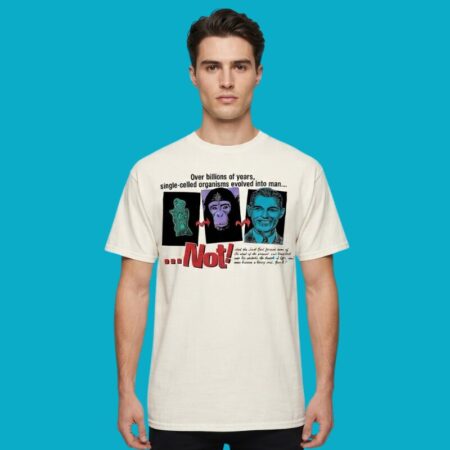 Over Billions Of Years Organisms Evolved Into Man Not T-Shirt