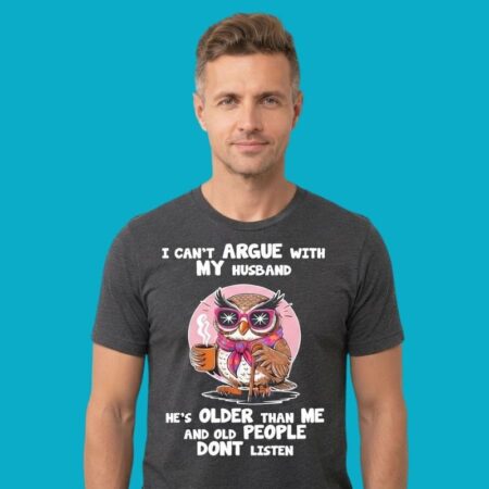 Owl I Cant Argue With Husband Old People Dont Listen Shirt