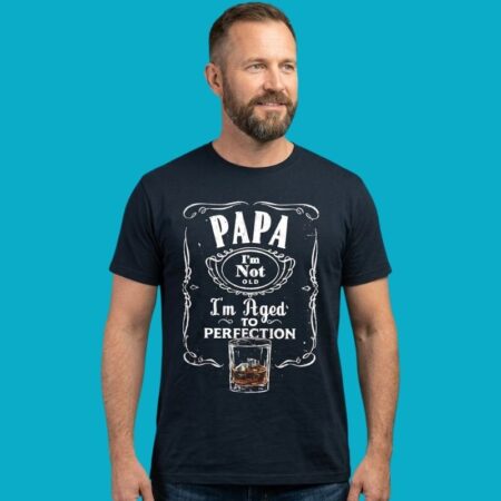 Papa I'm Not Old I'm Aged To Perfection Shirt