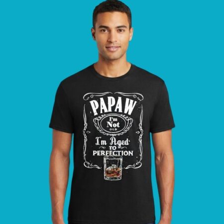 Papaw I Am Not Old I Am Aged To Perfection Shirt