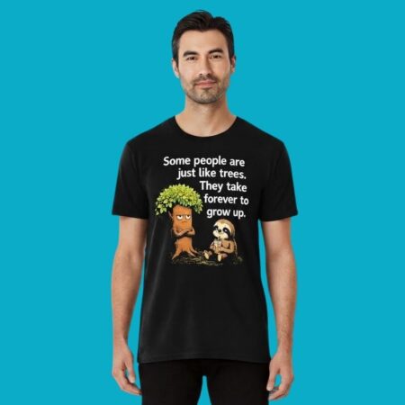 People Take Forever To Grow Up Tree Humor Tee