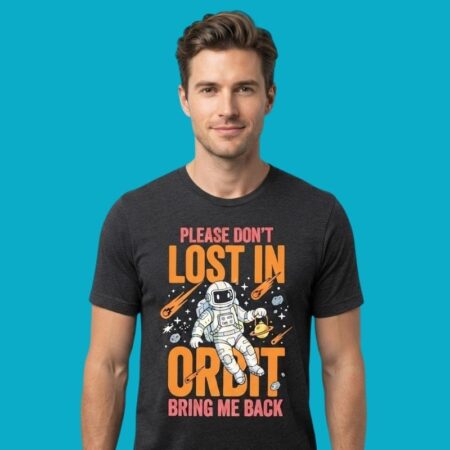 Please Don't Lost In Orbit Bring Me Back Astronaut Shirt