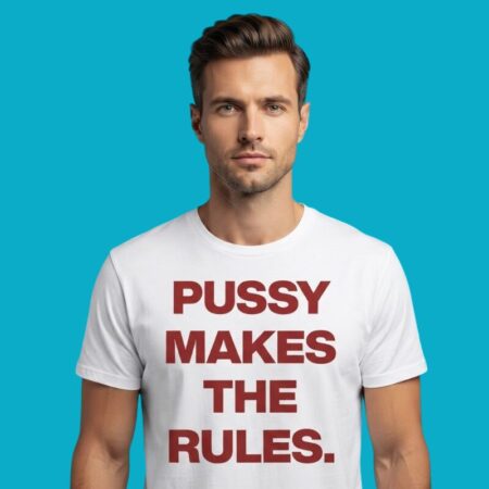 Pussy Makes The Rules Feminist Empowerment Shirt