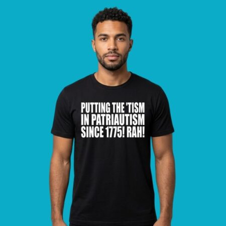 Putting The Tism In Patriautism Since 1775 Rah T-Shirt