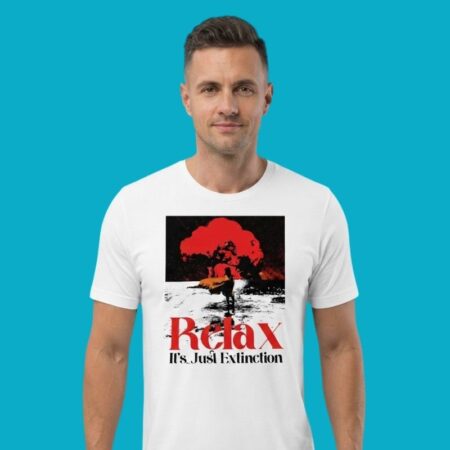 Relax It's Just Extinction Apocalypse T-Shirt