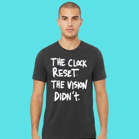 Reset Clock Vision Unchanged Motivational Tee