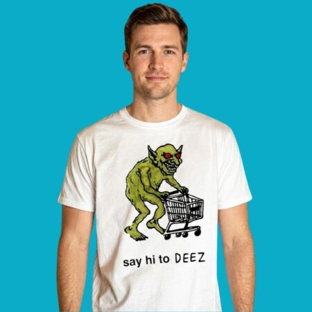 Say Hi To Deez Goblin Shopping Cart Funny Creature T-Shirt