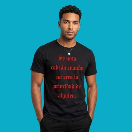 Se Nota Cabron Cuando No Eres La Prioridad De Alguien Spanish Shirt