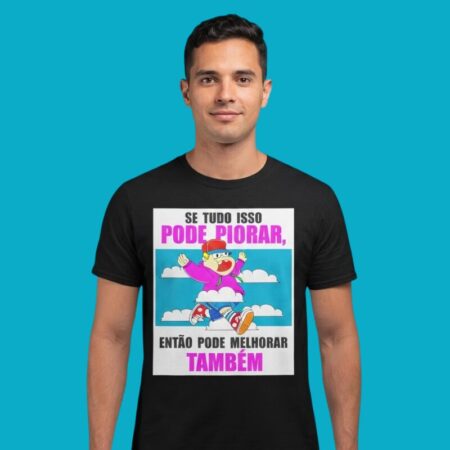 Se Tudo Isso Pode Piorar Entao Pode Melhorar Tambem Shirt