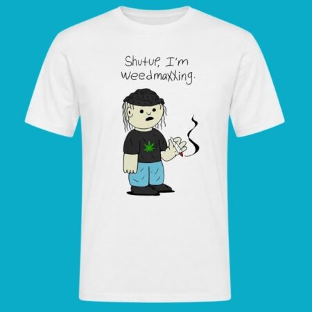 Shutup I'm Weedmaxxing Funny Stoner Tee