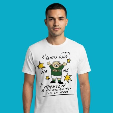 Si Mis Ojos No Me Mienten Se Ven Bien Guapas Con La Verde Mexico Shirt