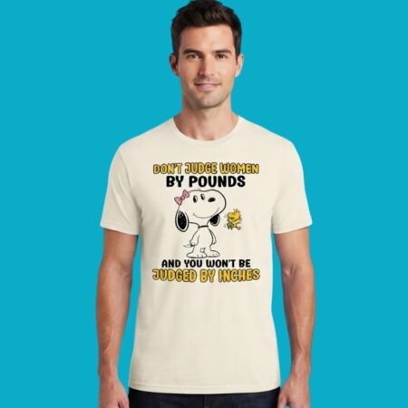 Snoopy Don't Judge Women By Pounds Won't Be Judged By Inches Shirt