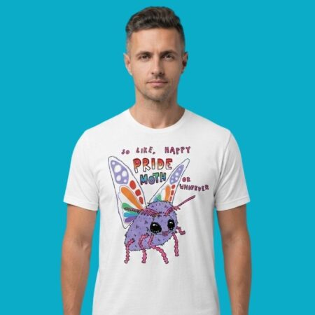 So Like Happy Pride Moth Or Whatever Shirt