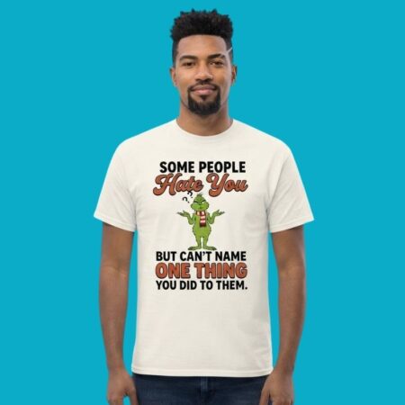 Some People Hate You But Cant Name One Thing You Did Grinch Shirt