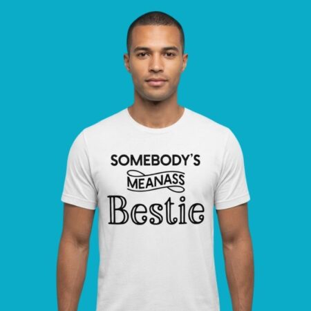 Somebody's Mean-Ass Bestie Tee