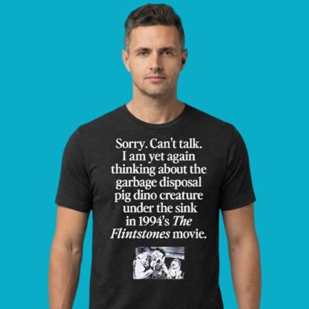 Sorry Cant Talk Thinking About Garbage Disposal Creature Shirt