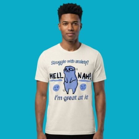 Struggle With Anxiety Hell Nah Im Great At It Shirt