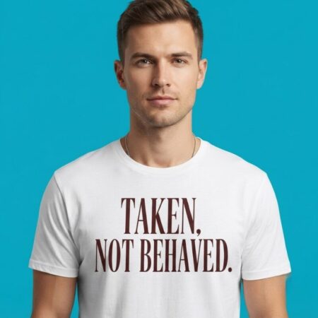 Taken Not Behaved Funny Slogan Shirt