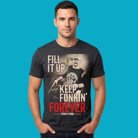 Terry Funk Fill It Up Keep Funkin Forever T-Shirt
