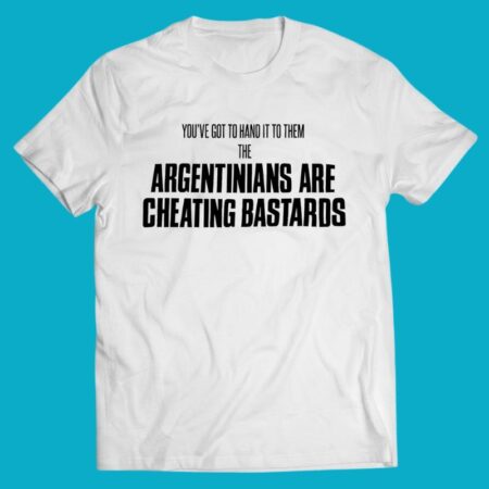 The Argentinians Are Cheating Bastards Funny Football Shirt
