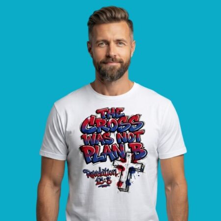 The Cross Was Not Plan B Revelation 13:8 Shirt