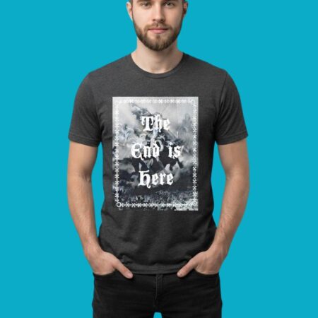 The End Is Here Apocalypse Grim Reaper Tee