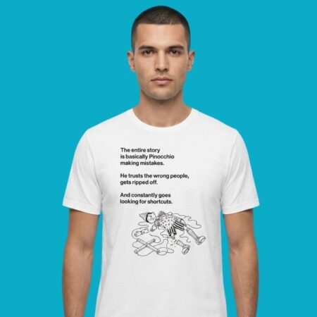 The Entire Story Is Basically Pinocchio Making Mistakes T-Shirt